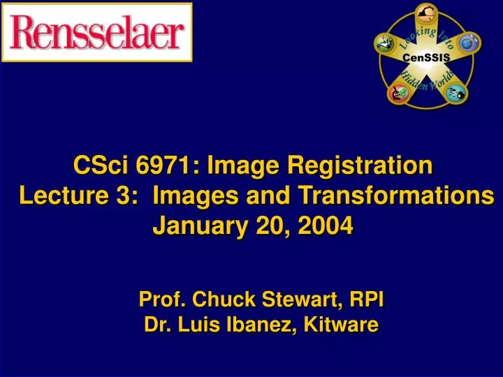 csci 6971 image registration lecture 3 images and transformations january 20 2004