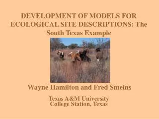 DEVELOPMENT OF MODELS FOR ECOLOGICAL SITE DESCRIPTIONS: The South Texas Example