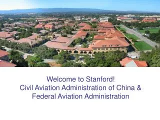 Welcome to Stanford! Civil Aviation Administration of China &amp; Federal Aviation Administration