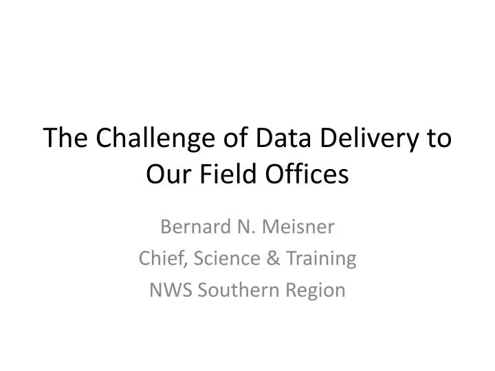 the challenge of data delivery to our field offices