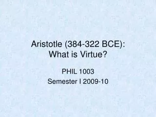 Aristotle (384-322 BCE): What is Virtue?