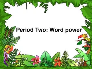 Period Two: Word power