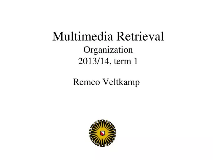 multimedia retrieval organization 2013 14 term 1