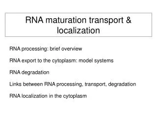 RNA maturation transport &amp; localization