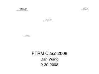 PTRM Class 2008 Dan Wang 9-30-2008