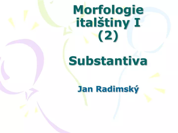 morfologie ital tiny i 2 substantiva