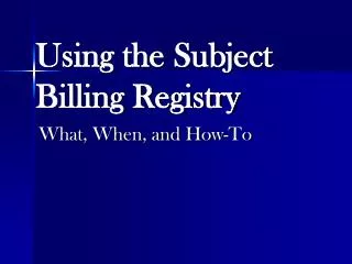 Using the Subject Billing Registry