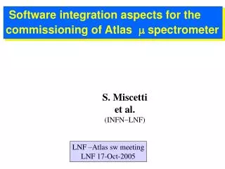 Software integration aspects for the commissioning of Atlas m spectrometer