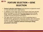 FEATURE SELECTION = GENE SELECTION