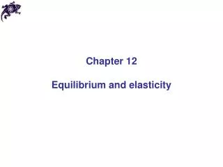 Chapter 12 Equilibrium and elasticity