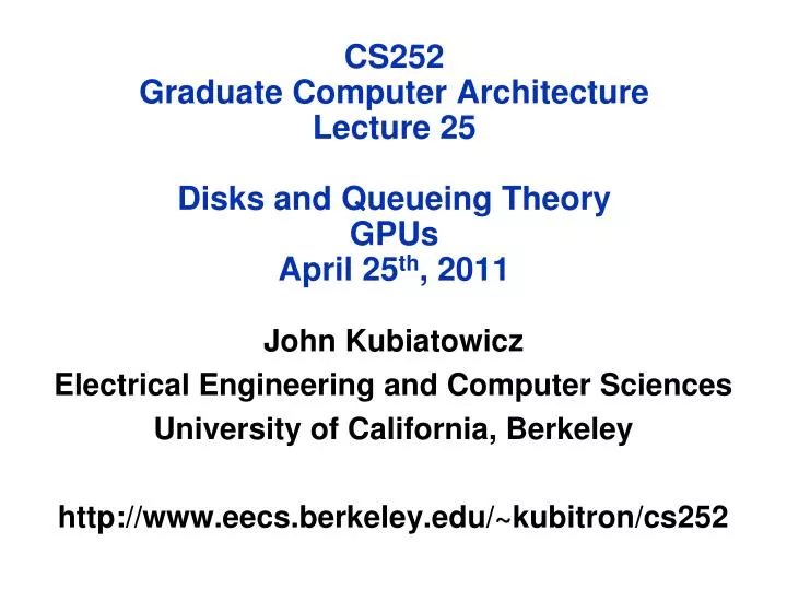 cs252 graduate computer architecture lecture 25 disks and queueing theory gpus april 25 th 2011