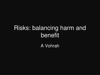 Risks: balancing harm and benefit