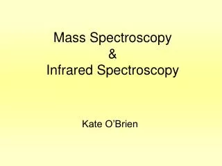 Mass Spectroscopy &amp; Infrared Spectroscopy