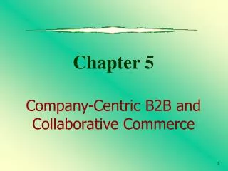 Chapter 5 Company-Centric B2B and Collaborative Commerce