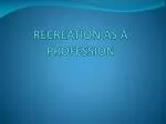 RECREATION AS A PROFESSION - slide 1