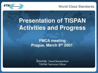 Presentation of TISPAN Activities and Progress FMCA meeting Prague, March 8 th 2007.