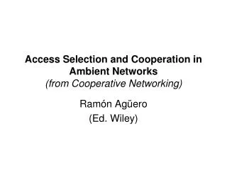 Access Selection and Cooperation in Ambient Networks (from Cooperative Networking)