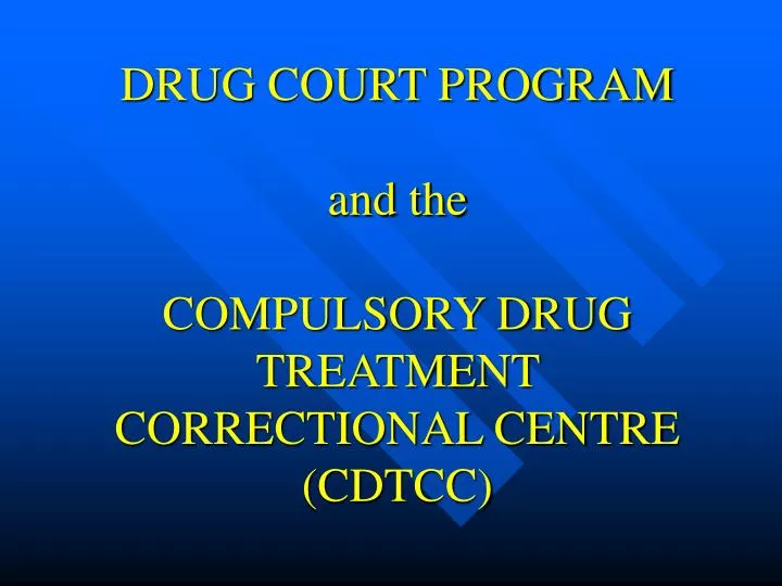drug court program and the compulsory drug treatment correctional centre cdtcc