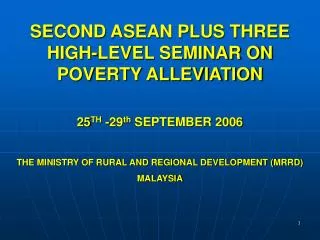 SECOND ASEAN PLUS THREE HIGH-LEVEL SEMINAR ON POVERTY ALLEVIATION 25 TH -29 th SEPTEMBER 2006