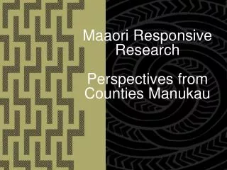 Maaori Responsive Research Perspectives from Counties Manukau
