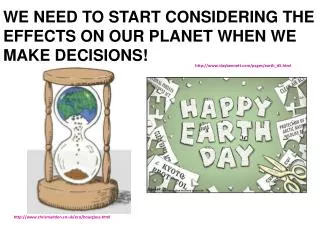 WE NEED TO START CONSIDERING THE EFFECTS ON OUR PLANET WHEN WE MAKE DECISIONS!