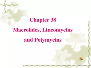 Chapter 38 Macrolides, Lincomycins and Polymycins