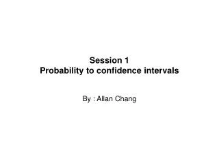 Session 1 Probability to confidence intervals