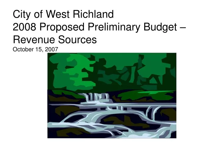 city of west richland 2008 proposed preliminary budget revenue sources october 15 2007