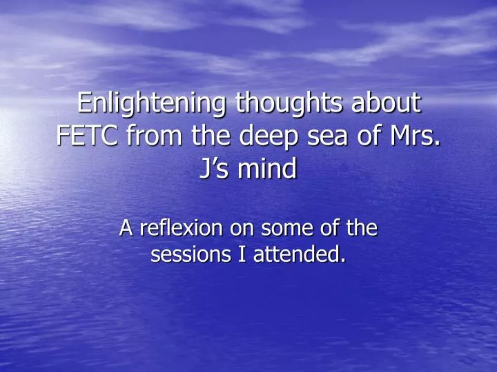 enlightening thoughts about fetc from the deep sea of mrs j s mind