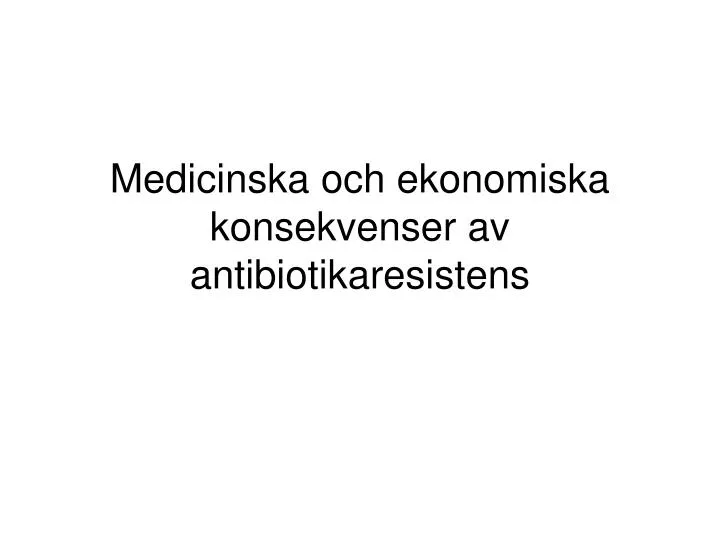 medicinska och ekonomiska konsekvenser av antibiotikaresistens