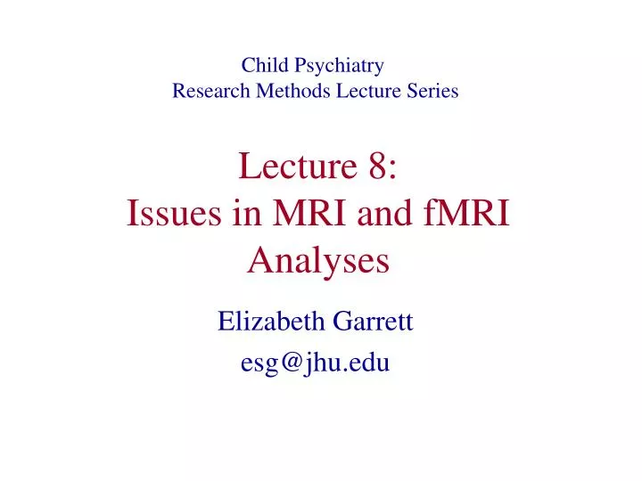 lecture 8 issues in mri and fmri analyses