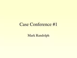 Case Conference #1