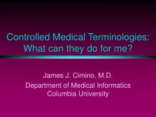 Controlled Medical Terminologies: What can they do for me?