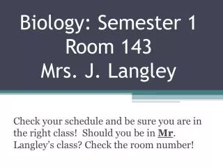 Biology: Semester 1 Room 143 Mrs. J. Langley