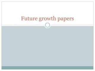 Future growth papers