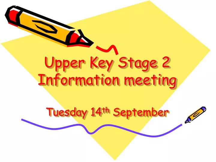upper key stage 2 information meeting tuesday 14 th september