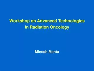 Workshop on Advanced Technologies in Radiation Oncology