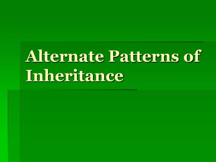 alternate patterns of inheritance