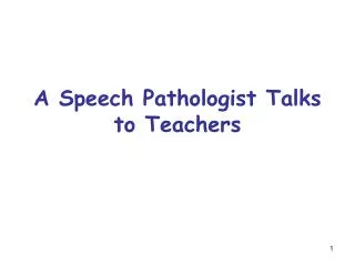 A Speech Pathologist Talks to Teachers