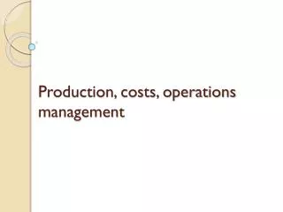 Production, costs, operations management