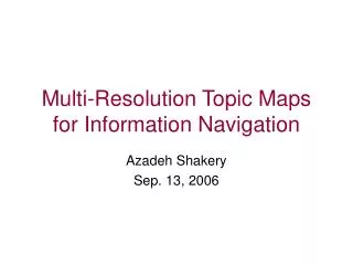 Multi-Resolution Topic Maps for Information Navigation