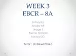 WEEK 3 EBCR – 8A - slide 1