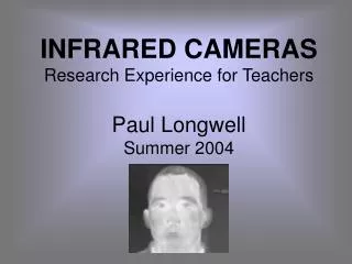 INFRARED CAMERAS Research Experience for Teachers Paul Longwell Summer 2004