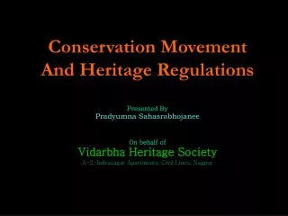 Conservation Movement And Heritage Regulations Presented By Pradyumna Sahasrabhojanee On behalf of
