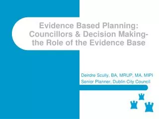 Evidence Based Planning: Councillors &amp; Decision Making- the Role of the Evidence Base