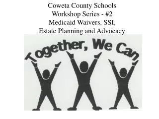 Coweta County Schools Workshop Series - #2 Medicaid Waivers, SSI, Estate Planning and Advocacy