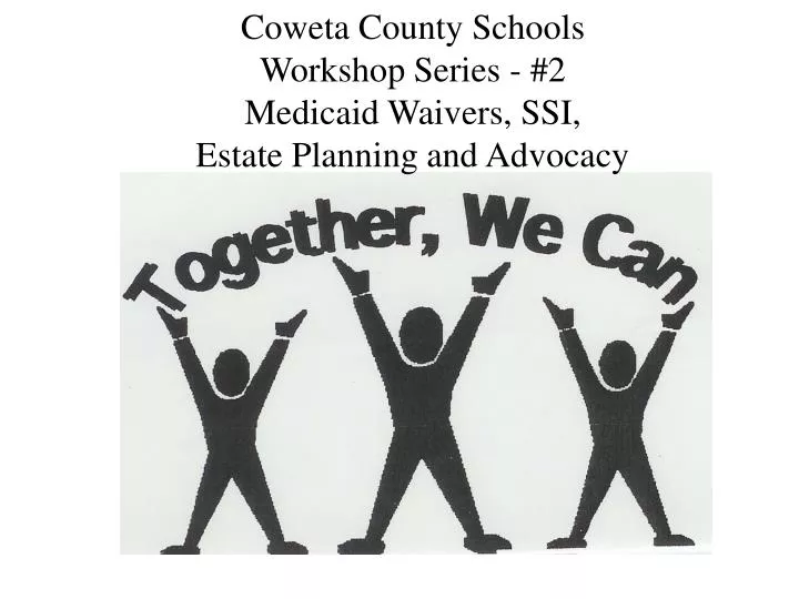 coweta county schools workshop series 2 medicaid waivers ssi estate planning and advocacy