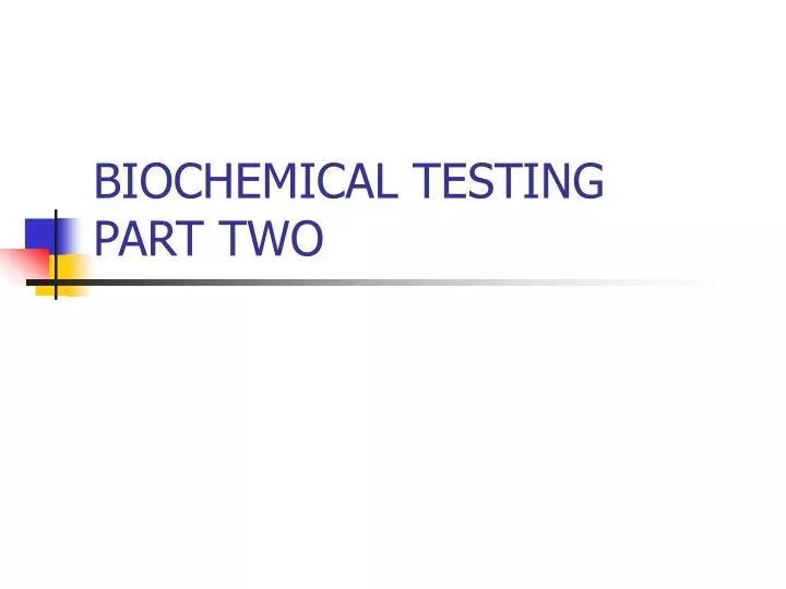 biochemical testing part two