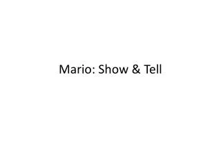 Mario: Show &amp; Tell