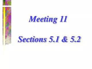Meeting 11 Sections 5.1 &amp; 5.2